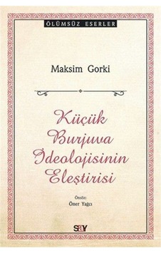 Küçük Burjuva İdeolojisinin Eleştirisi - Maksim Gorki - Say Yayınları Küçük Burjuva İdeolojisinin Eleştirisi - Maksim Gorki - Say Yayınları