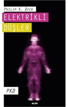 Elektrikli Düşler - Philip K. Dick - Alfa Yayıncılık Elektrikli Düşler - Philip K. Dick - Alfa Yayıncılık