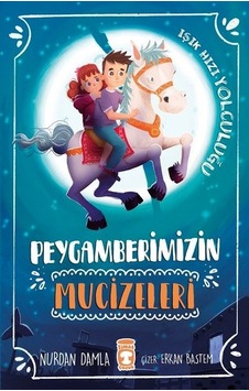 Peygamberimizin Mucizeleri-Işık Hızı Yolculuğu - Nurdan Damla - Timaş Çocuk Peygamberimizin Mucizeleri-Işık Hızı Yolculuğu - Nurdan Damla - Timaş Çocuk