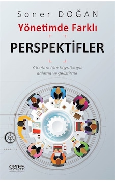 Yönetimde Farklı Perspektifler - Soner Doğan - Ceres Yayınları Yönetimde Farklı Perspektifler - Soner Doğan - Ceres Yayınları