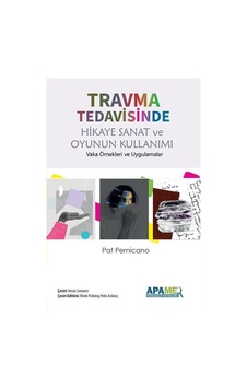 Travma Tedavisinde Hikaye Sanat ve Oyunun Kullanımı - Pat Pernicano - Apamer Travma Tedavisinde Hikaye Sanat ve Oyunun Kullanımı - Pat Pernicano - Apamer