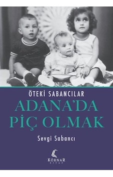 Adana'da Piç Olmak - Öteki Sabancılar - Sevgi Sabancı - Köknar Kitap Adana'da Piç Olmak - Öteki Sabancılar - Sevgi Sabancı - Köknar Kitap