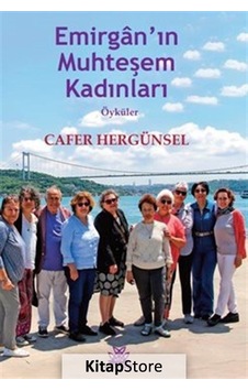 Emirgan'ın Muhteşem Kadınları - Öyküler - Cafer Hergünsel - Artshop Yayıncılık Emirgan'ın Muhteşem Kadınları - Öyküler - Cafer Hergünsel - Artshop Yayıncılık