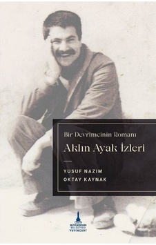Aklın Ayak İzleri - Bir Devrimcinin Romanı / Yusuf Nazım
