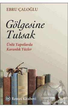 Gölgesine Tutsak - Ünlü Yapıtlarda Karanlık Yüzler - Ebru Çaloğlu - Remzi Kitabevi