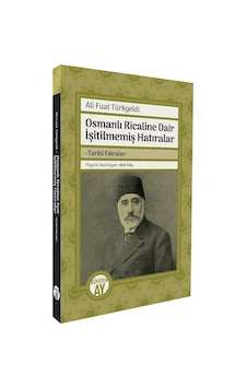 Osmanlı Ricaline Dair İşitilmemiş Hatıralar / Ali Fuat Türkgeldi Osmanlı Ricaline Dair İşitilmemiş Hatıralar / Ali Fuat Türkgeldi