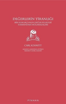 Değerlerin Tiranlığı - Bir Hukukçunun Değer Felsefesi Hakkındaki Mülahazaları - Carl Schmitt - Pinhan Yayıncılık Değerlerin Tiranlığı - Bir Hukukçunun Değer Felsefesi Hakkındaki Mülahazaları - Carl Schmitt - Pinhan Yayıncılık