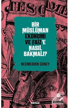 Bir Müslüman Ekonomi ve Faiz'E Nasıl Bakmalı / Necmeddin Güney Bir Müslüman Ekonomi ve Faiz'E Nasıl Bakmalı / Necmeddin Güney