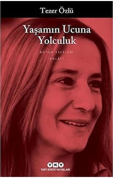Yaşamın Ucuna Yolculuk: Bütün Eserleri Yaşamın Ucuna Yolculuk: Bütün Eserleri
