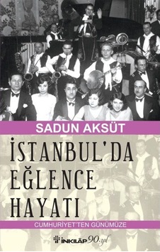 İstanbul'da Eğlence Hayatı - Sadun Aksüt - İnkılap Kitabevi İstanbul'da Eğlence Hayatı - Sadun Aksüt - İnkılap Kitabevi