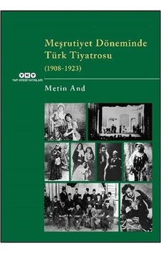 Meşrutiyet Döneminde Türk Tiyatrosu 1908-1923 / Metin And