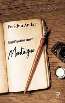 Gölgesi Kaleminin Ucunda: Montaigne - Feridun Andaç - Sia Gölgesi Kaleminin Ucunda: Montaigne - Feridun Andaç - Sia