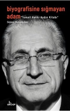 Biyografisine Sığmayan Adam: İsmail Hakkı Aydın Kitabı - Muttalip Asılı - Girdap Biyografisine Sığmayan Adam: İsmail Hakkı Aydın Kitabı - Muttalip Asılı - Girdap