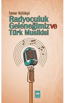 Radyoculuk Geleneğimiz ve Türk Musikisi Radyoculuk Geleneğimiz ve Türk Musikisi