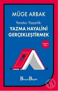 Yaratıcı Yazarlık: Yazma Hayalini Gerçekleştirmek - Müge Arbak - Bireysel Bilgelik Yayınları Yaratıcı Yazarlık: Yazma Hayalini Gerçekleştirmek - Müge Arbak - Bireysel Bilgelik Yayınları