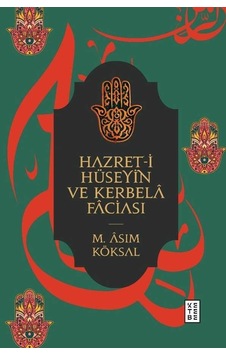 Hazret -i Hüseyin ve Kerbela Faciası - Mustafa Asım Köksal - Ketebe Hazret -i Hüseyin ve Kerbela Faciası - Mustafa Asım Köksal - Ketebe