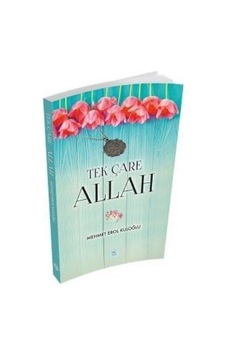 Tek Çare Allah - Mehmet Erol Kuloğlu - Mavi Çatı Yayınları