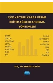 Çok Kriterli Karar Verme Kriter Ağırlıklandırma Yöntemleri - Mehmet Şahin - Nobel Akademik Yayıncılık Çok Kriterli Karar Verme Kriter Ağırlıklandırma Yöntemleri - Mehmet Şahin - Nobel Akademik Yayıncılık