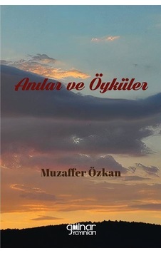 Anılar Ve Öyküler / Muzaffer Özkan Anılar Ve Öyküler / Muzaffer Özkan
