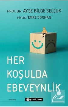 Her Koşulda Ebeveynlik / Ayşe Bilge Selçuk Her Koşulda Ebeveynlik / Ayşe Bilge Selçuk