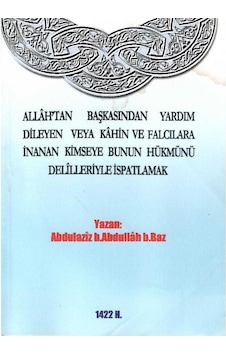 Allah'tan Başkasından Yardım Dileyen Veya Kahin Ve Falcılara İnanan Kimseye Bunun Hükmünü Delilleriyle İspatlamak Cep Boy
