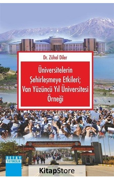 Üniversitelerin Şehirleşmeye Etkileri: Van Yüzüncü Yıl Üniversitesi Örneği - Zühal Diler - Detay Yayıncılık