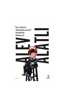 Ben Böyle Düşünüyorum! Demekle Olmuyor - Alev Alatlı - Kapı Yayınları Ben Böyle Düşünüyorum! Demekle Olmuyor - Alev Alatlı - Kapı Yayınları