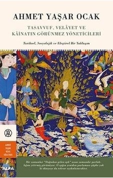 Tasavvuf Velayet ve Kainatın Görünmez Yöneticileri: Tarihsel-Sosyolojik ve Eleştirel Bir Yaklaşım - Ahmet Yaşar Ocak - Alfa Yayıncılık Tasavvuf Velayet ve Kainatın Görünmez Yöneticileri: Tarihsel-Sosyolojik ve Eleştirel Bir Yaklaşım - Ahmet Yaşar Ocak - Alfa Yayıncılık