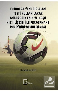 Futbolda Yeni Bir Alan Testi Kullanılarak Anaerobik Eşik ve Koşu Hızı İlişkisi ile Performans Düzeyi - Abdullah Güllü - Gece Akademi Futbolda Yeni Bir Alan Testi Kullanılarak Anaerobik Eşik ve Koşu Hızı İlişkisi ile Performans Düzeyi - Abdullah Güllü - Gece Akademi