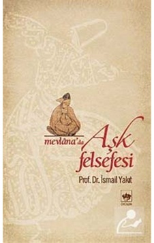 Mevlana'da Aşk Felsefesi / Prof. Dr. İsmail Yakıt 9789754377712 Mevlana'da Aşk Felsefesi / Prof. Dr. İsmail Yakıt 9789754377712