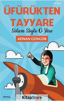 Üfürükten Tayyare-Selam Söyle O Yare - Adnan Güngör - P Kitap Yayıncılık