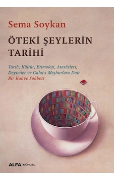 Öteki Şeylerin Tarihi - Sema Soykan - Alfa Yayıncılık Öteki Şeylerin Tarihi - Sema Soykan - Alfa Yayıncılık
