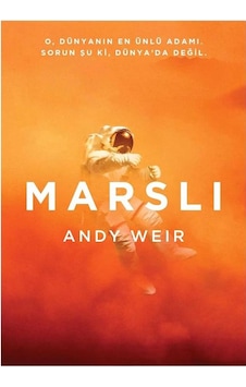 Marslı: O, Dünyanın En Ünlü Adamı Sorun Şu Ki, Dünya'da Değil -andy Weir Marslı: O, Dünyanın En Ünlü Adamı Sorun Şu Ki, Dünya'da Değil -andy Weir