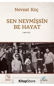 Sen Neymişsin Be Hayat 1950-1973 - Nevzat Koç - Kuzey Işığı Sen Neymişsin Be Hayat 1950-1973 - Nevzat Koç - Kuzey Işığı