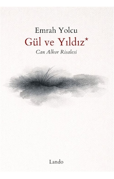 Gül Ve Yıldız Can Alkor Risalesi / Emrah Yolcu Gül Ve Yıldız Can Alkor Risalesi / Emrah Yolcu
