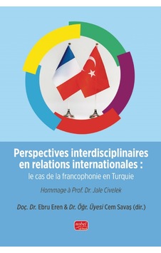 Perspectives İnterdisciplinaires En Relations İnternationales: Le Cas De La Francophonie En Turquie Perspectives İnterdisciplinaires En Relations İnternationales: Le Cas De La Francophonie En Turquie
