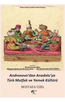 Andronovo'dan Anadolu'ya Türk Mutfak ve Yemek Kültürü - Mustafa Üzel - Papirüs Yayın Andronovo'dan Anadolu'ya Türk Mutfak ve Yemek Kültürü - Mustafa Üzel - Papirüs Yayın