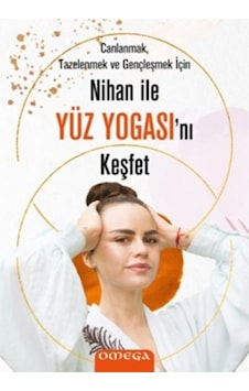 Nihan ile Yüz Yogasını Keşfet - Canlanmak Tazelenmek ve Gençleşmek için - Nihan Büyükaksu - Omega Nihan ile Yüz Yogasını Keşfet - Canlanmak Tazelenmek ve Gençleşmek için - Nihan Büyükaksu - Omega