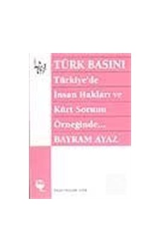 Türk Basını - Türkiye'de İnsan Hakları ve Kürt Sorunu Örneğind... Türk Basını - Türkiye'de İnsan Hakları ve Kürt Sorunu Örneğind...