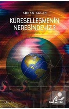 Küreselleşmenin neresindeyiz? - Adnan Aslan - İnsan Yayınları