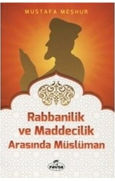 Rabbanilik ve Maddecilik Arasında Müslüman - Mustafa Meşhur - Ravza Yayınları Rabbanilik ve Maddecilik Arasında Müslüman - Mustafa Meşhur - Ravza Yayınları