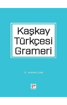 Gazi Kitabevi - Kaşkay Türkçesi Grameri - Dr. Muhittin Çelik Gazi Kitabevi - Kaşkay Türkçesi Grameri - Dr. Muhittin Çelik