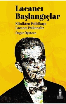 Lacancı Başlangıçlar: Klinikten Politikaya Lacancı Psikanaliz - Özgür Öğütcen - Beyoğlu Kitabevi