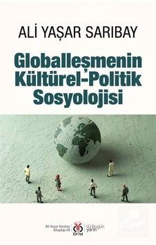 Globalleşmenin Kültürel-politik Sosyolojisi / Prof. Dr. Ali Ya... Globalleşmenin Kültürel-politik Sosyolojisi / Prof. Dr. Ali Ya...
