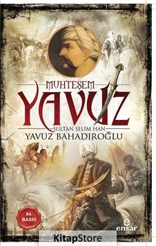 Kitapstore Muhteşem Yavuz Sultan Selim Han / Yavuz Bahadıroğlu Kitapstore Muhteşem Yavuz Sultan Selim Han / Yavuz Bahadıroğlu