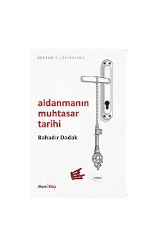 Aldanmanın Muhtasar Tarihi / Bahadır Dadak Aldanmanın Muhtasar Tarihi / Bahadır Dadak