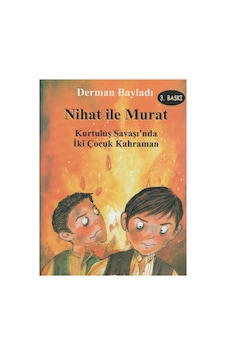 Nihat İle Murat Kurtuluş Savaşında İki Çocuk Kahraman - Derman Bayladı 3.baskı Nihat İle Murat Kurtuluş Savaşında İki Çocuk Kahraman - Derman Bayladı 3.baskı