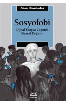 Sosyofobi & Dijital Ütopya Çağında Siyasal Değişim / César Ren... Sosyofobi & Dijital Ütopya Çağında Siyasal Değişim / César Ren...