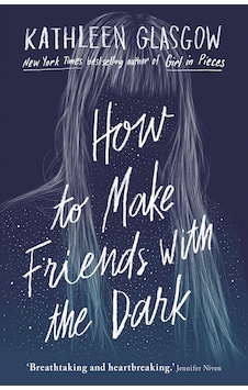 How to Make Friends with the Dark : From the bestselling author of TikTok sensation Girl in Pieces - Kathleen Glasgow - Oneworld Publications How to Make Friends with the Dark : From the bestselling author of TikTok sensation Girl in Pieces - Kathleen Glasgow - Oneworld Publications