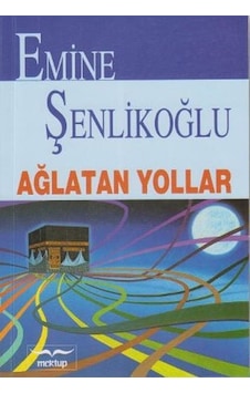 Ağlatan Yollar - Emine Şenlikoğlu - Mektup Yayınları Ağlatan Yollar - Emine Şenlikoğlu - Mektup Yayınları